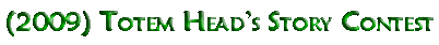 2009 - Totem Head's Story Contest Results